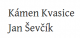 Kámen Kvasice Jan Ševčík